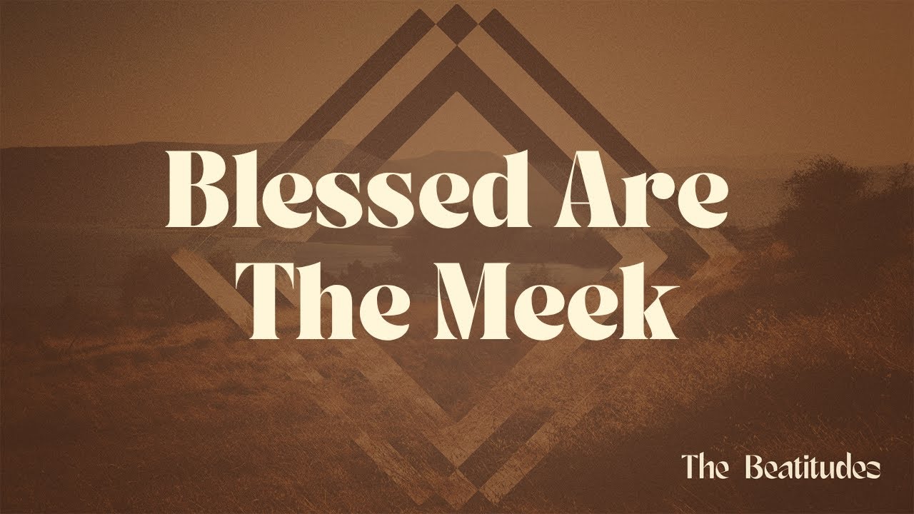 Blessed Are The Meek: Kingdom Heart - The Beatitudes