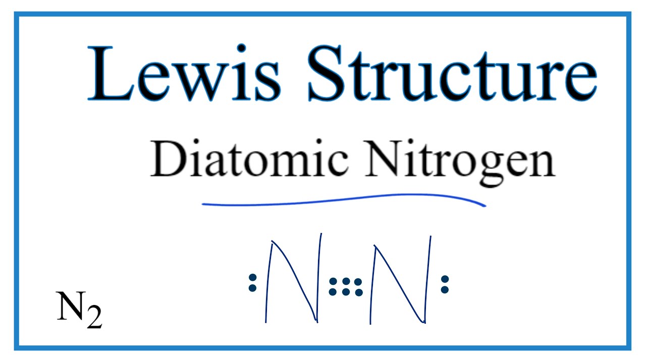 How to Draw the Lewis Dot Structure for  Diatomic Nitrogen (N2)