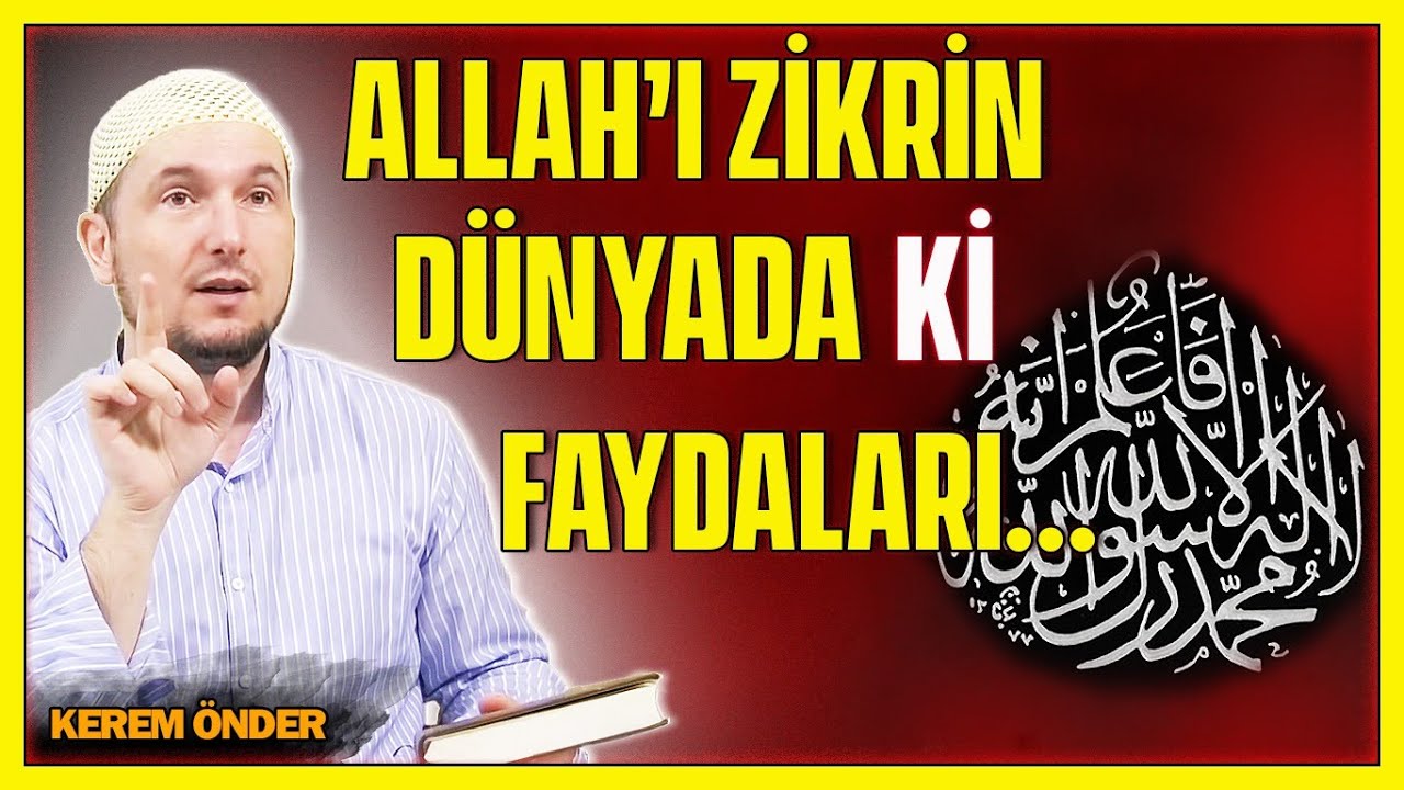 Allah’ı zikretmenin dünyadaki faydaları… / Kerem Önder