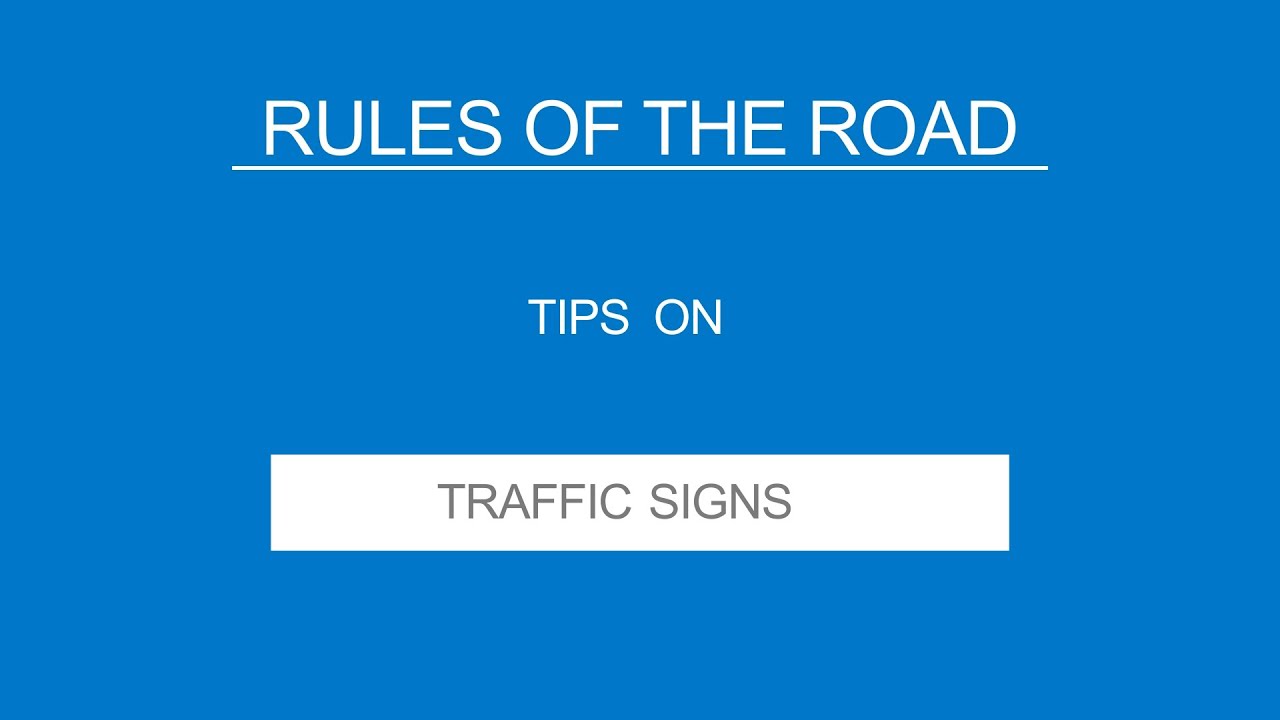 4 -TRAFFIC SIGNS - Rules of the Road - (Useful Tips)