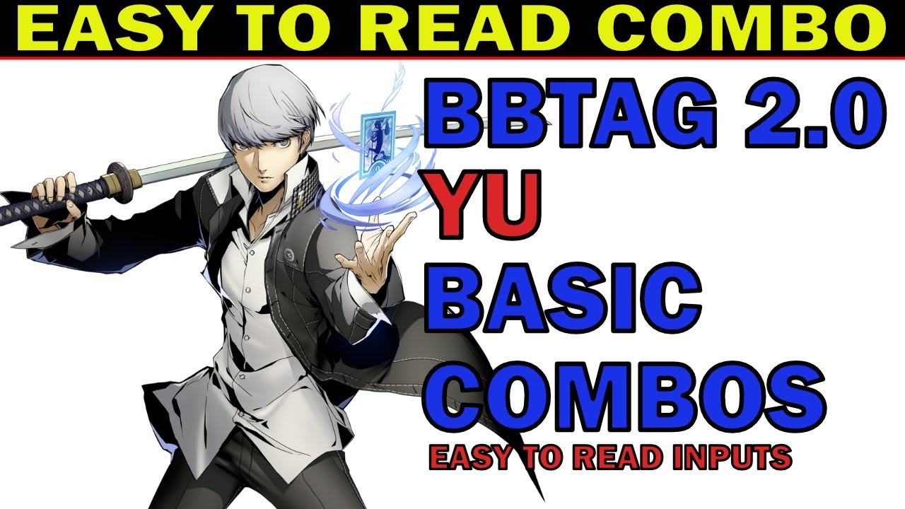 BBTAG YU BASIC COMBOS - EASY TO READ INPUTS - EASY TO ADVANCE - ZEPHELA