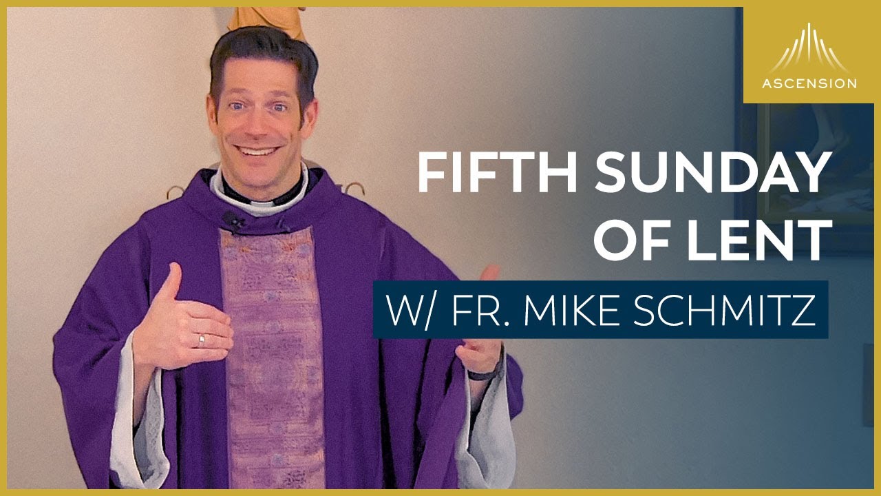 Fifth Sunday of Lent - Mass with Fr. Mike Schmitz