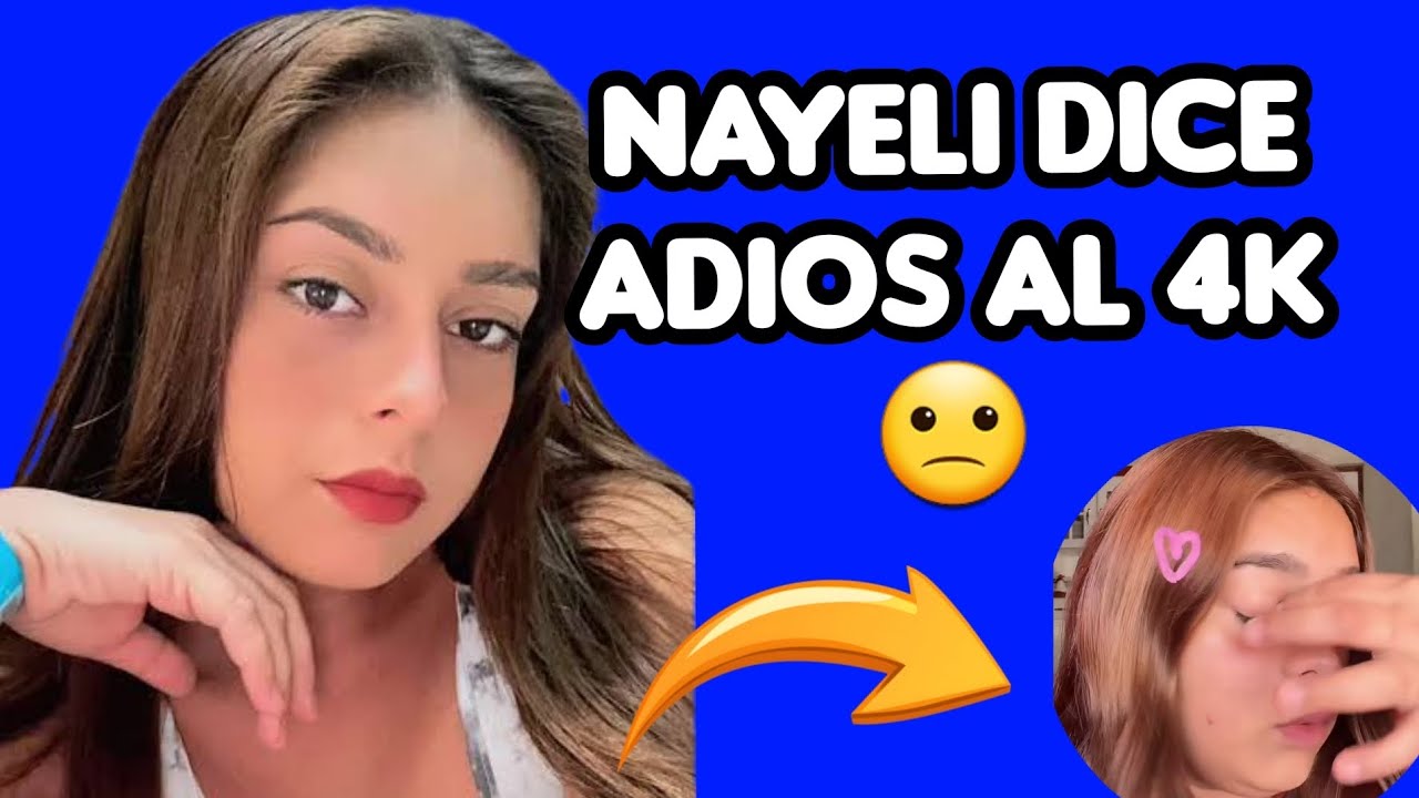 NAYELI LA ESTRELLITA DEL 4K FUERA DEL CANAL LA SALIDA QUE MAS ME A PUESTO TRISTE 😥 nuevos planes 
