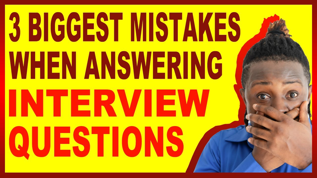3 Biggest Mistakes When Answering INTERVIEW QUESTIONS
