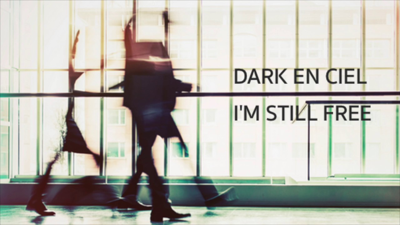 Dark En Ciel: I'm Still Free (The Sound Of Everything)