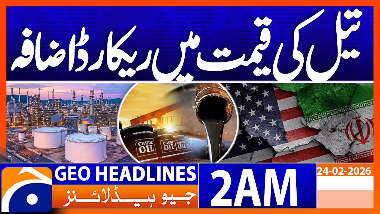 Iran-US tensions, crude oil prices hit record high | Headlines Geo News 2 AM (24 Feb 2026)