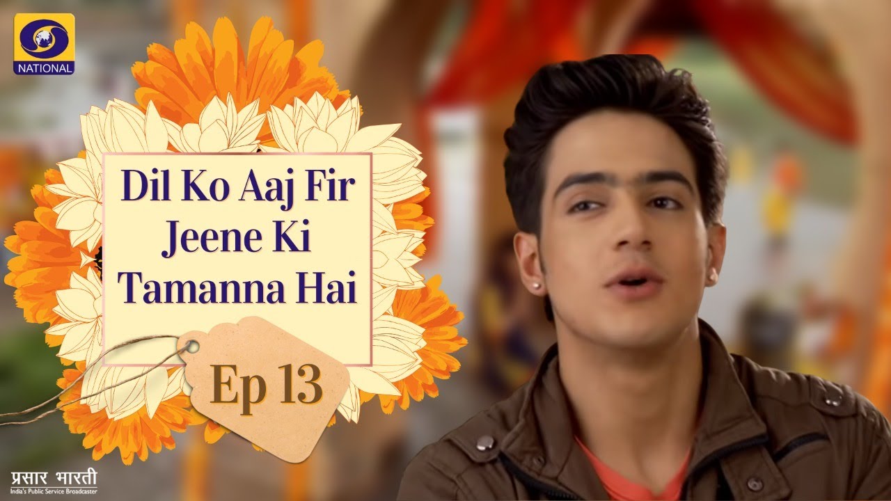 Dil Ko Aaj Fir Jine Ki Tammanna Hai - Ep - #13