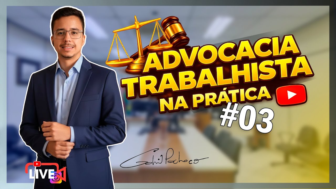 ADVOCACIA TRABALHISTA NA PRÁTICA - LIVE #3