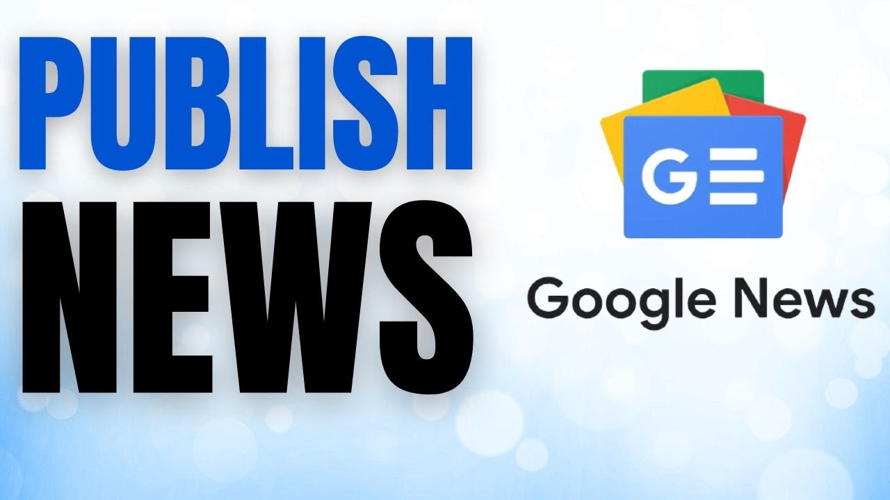 How to Publish News on Google News NOW!