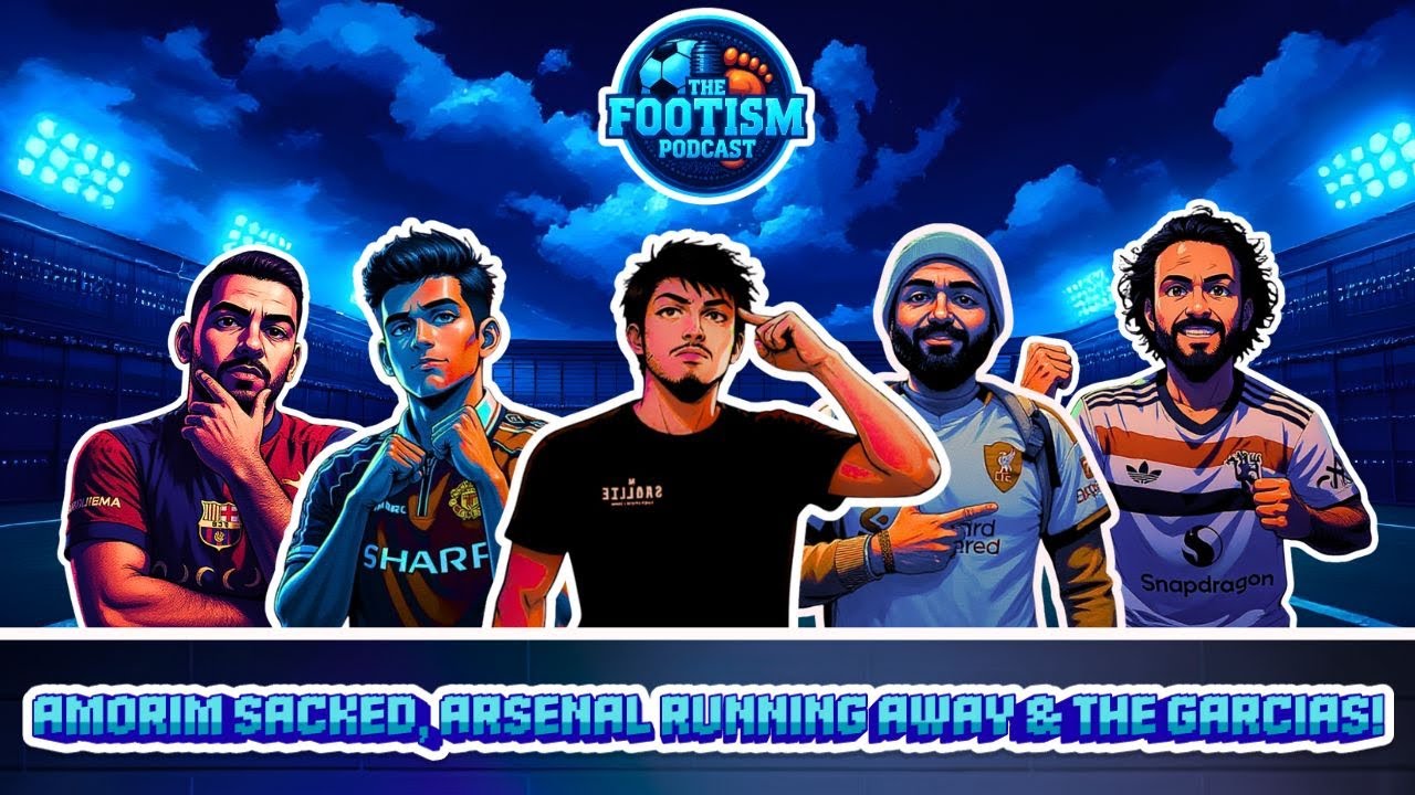 The Footism Podcast Ep. 10 - Amorim Sacked, Arsenal Running Away & The Garcias!