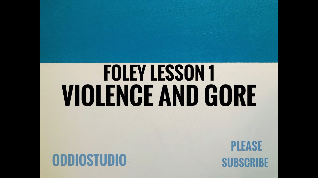 Foley Lesson 1 - Violence and Gore