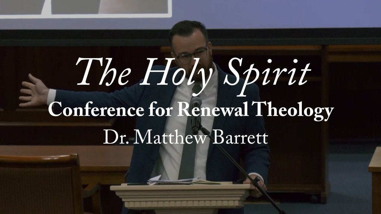 The Holy Spirit | Dr. Matthew Barrett | Conference for Renewal Theology 2025