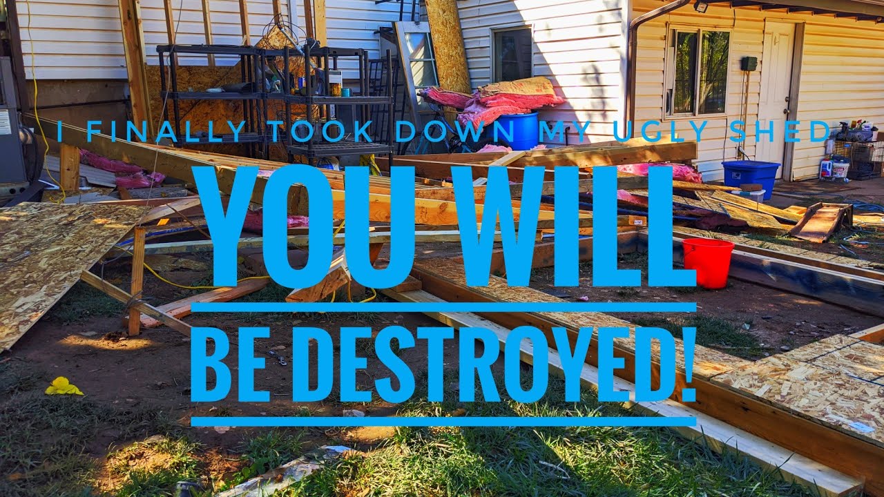 I finally destroy the shed of wonders!