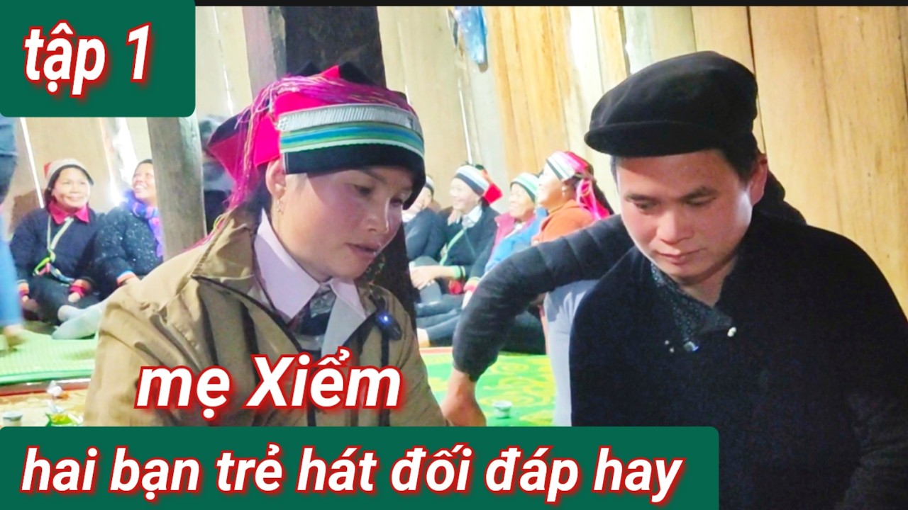 Tập 1: hai bạn trẻ hát đối đáp hay, mẹ Xiểm với bố Chung hát tại yên minh