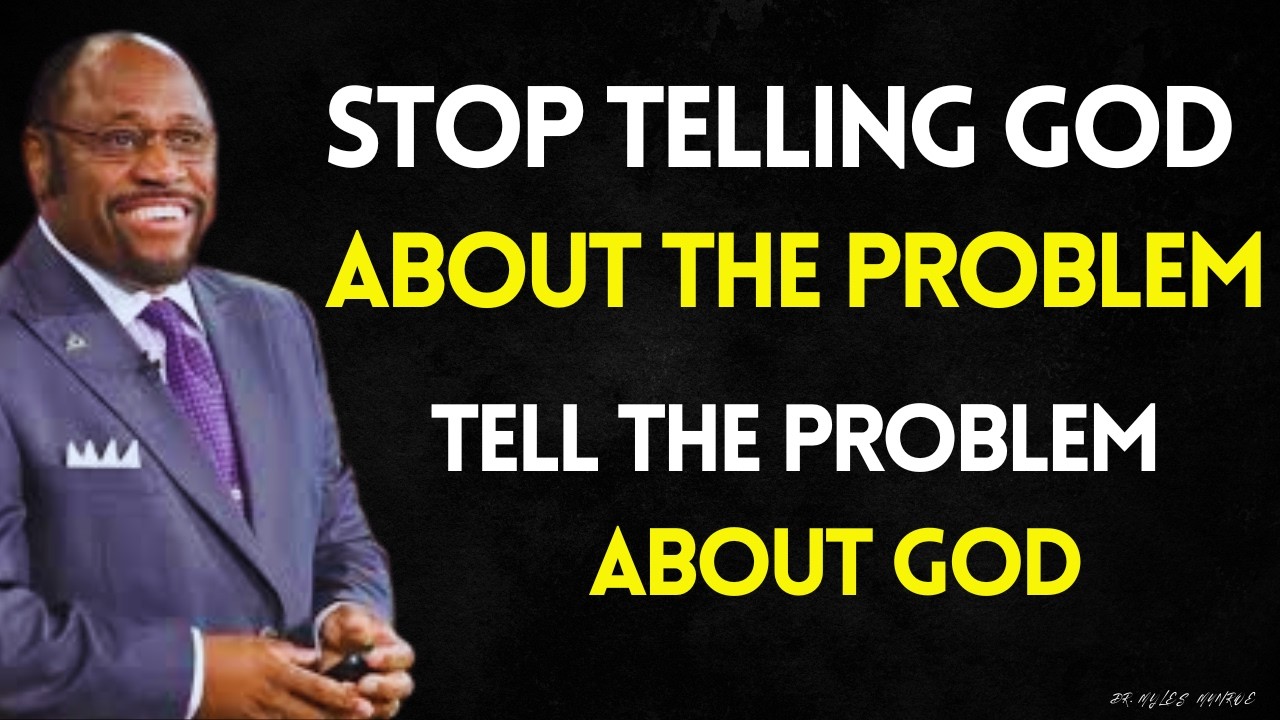 STOP Telling GOD How Big Your Problem Is — TELL Your Problem How Big Your GOD Is | MYLES MUNROE