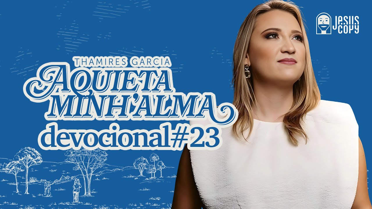 Aquieta minh’alma - DEVOCIONAL #23 - THAMIRES GARCIA