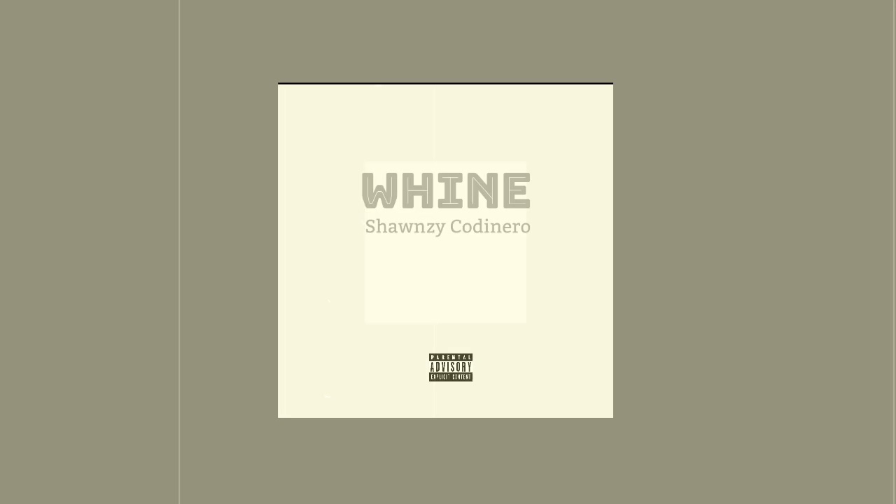 Shawnzy Codinero - Whine  (Lyrics, Audio)