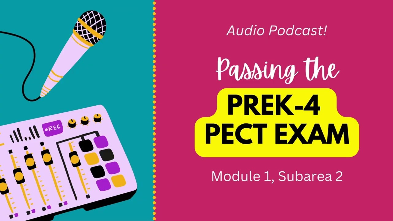 PreK 4 PECT Exam, Module 1, Subarea 2 Podcast