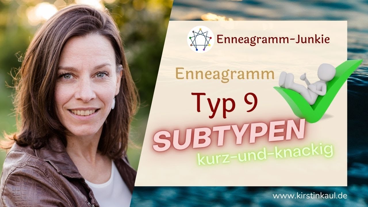 Subtypen der 9 - kurz und knackig, inkl. Kontratyp der NEUN. Enneagramm selbsterhaltend, 1:1, sozial