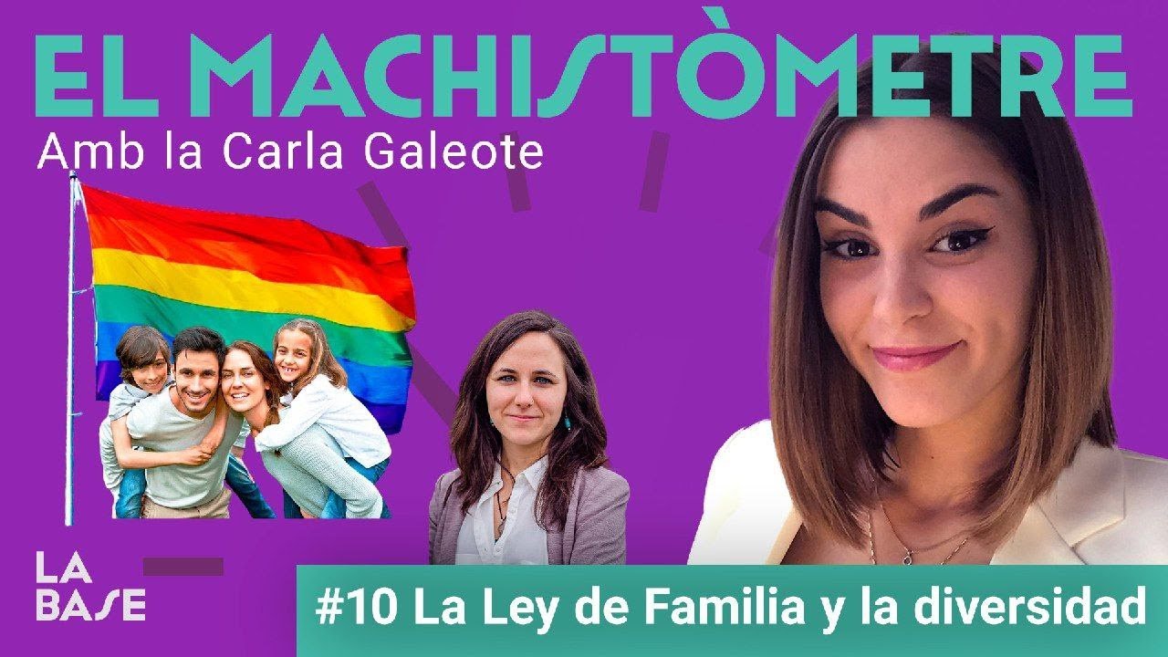 Ley de Familias y diversidad - El machistòmetre | Carla Galeote | La Base