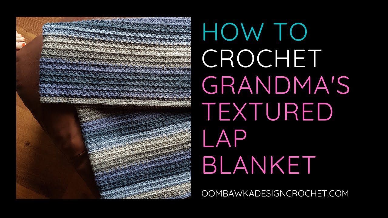 How to crochet Grandma's Textured Lap Blanket