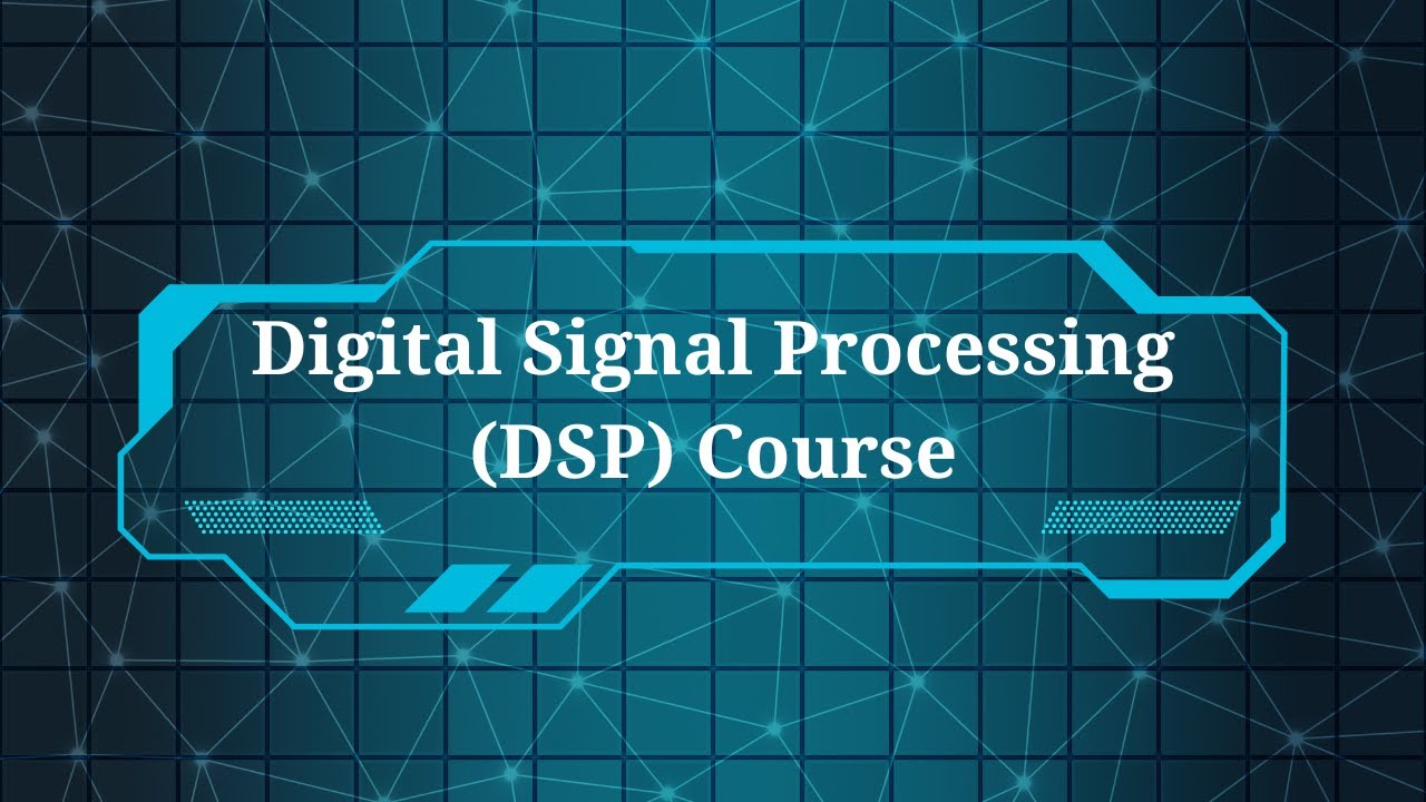 Digital Signal Processing (DSP) Course