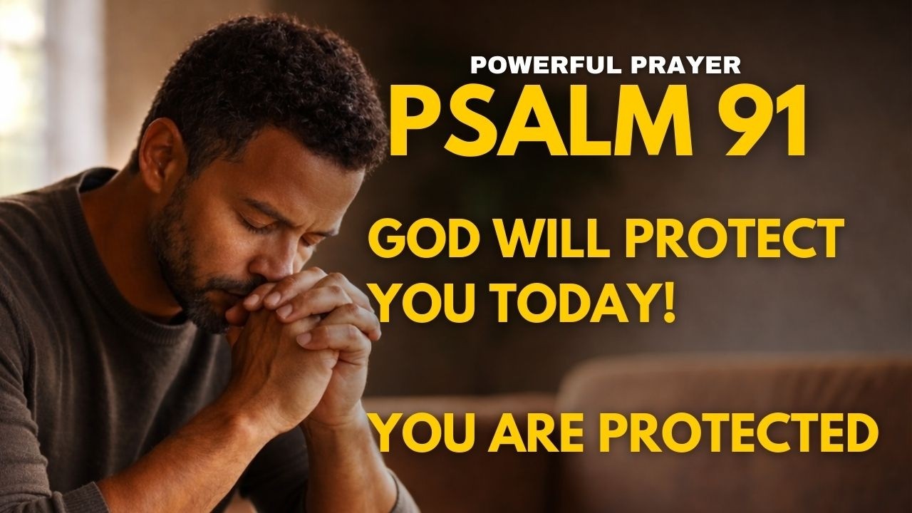 Psalm 91: Powerful Prayer for Your Protection - Today’s Morning Prayer