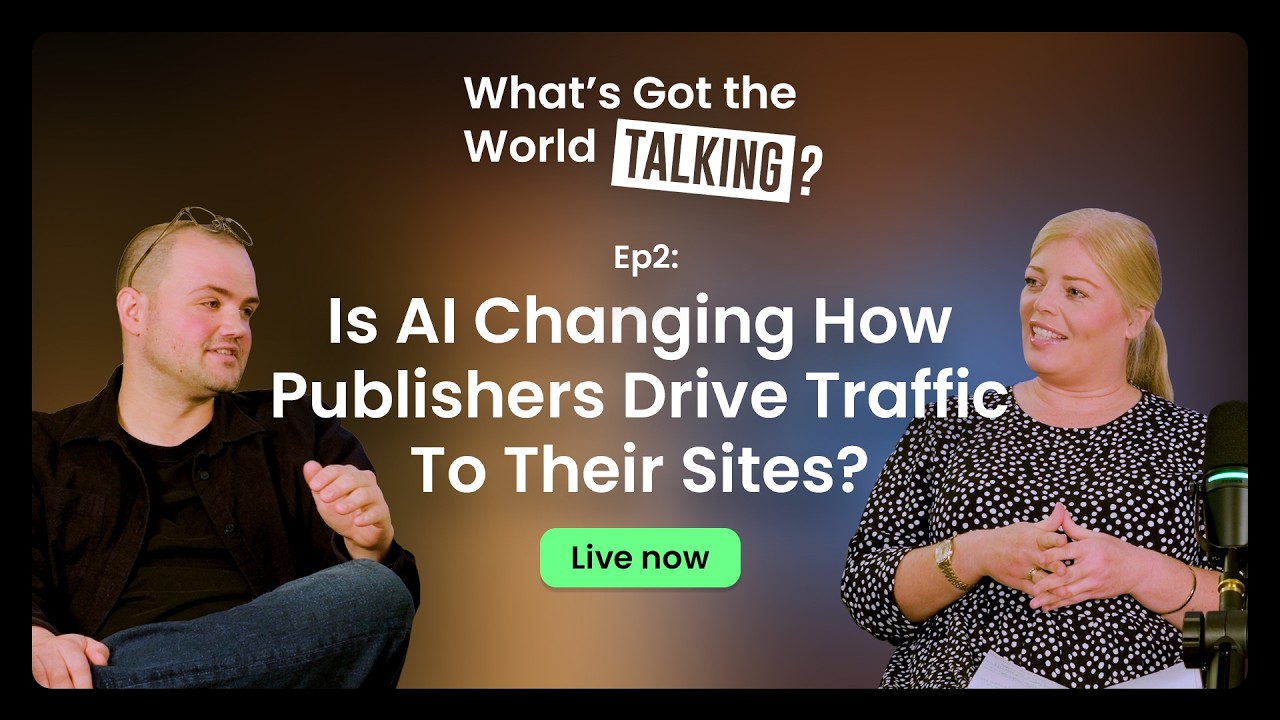 Ep2: Is AI Changing How Publishers Drive Traffic to Their Sites?