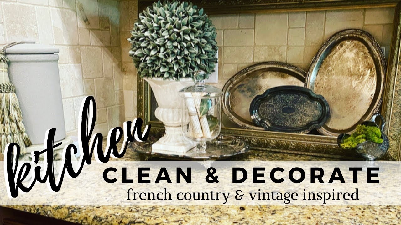KITCHEN Clean & Decorate : FRENCH COUNTRY & VINTAGE INSPIRED DECOR. Easy and elegant vignettes.