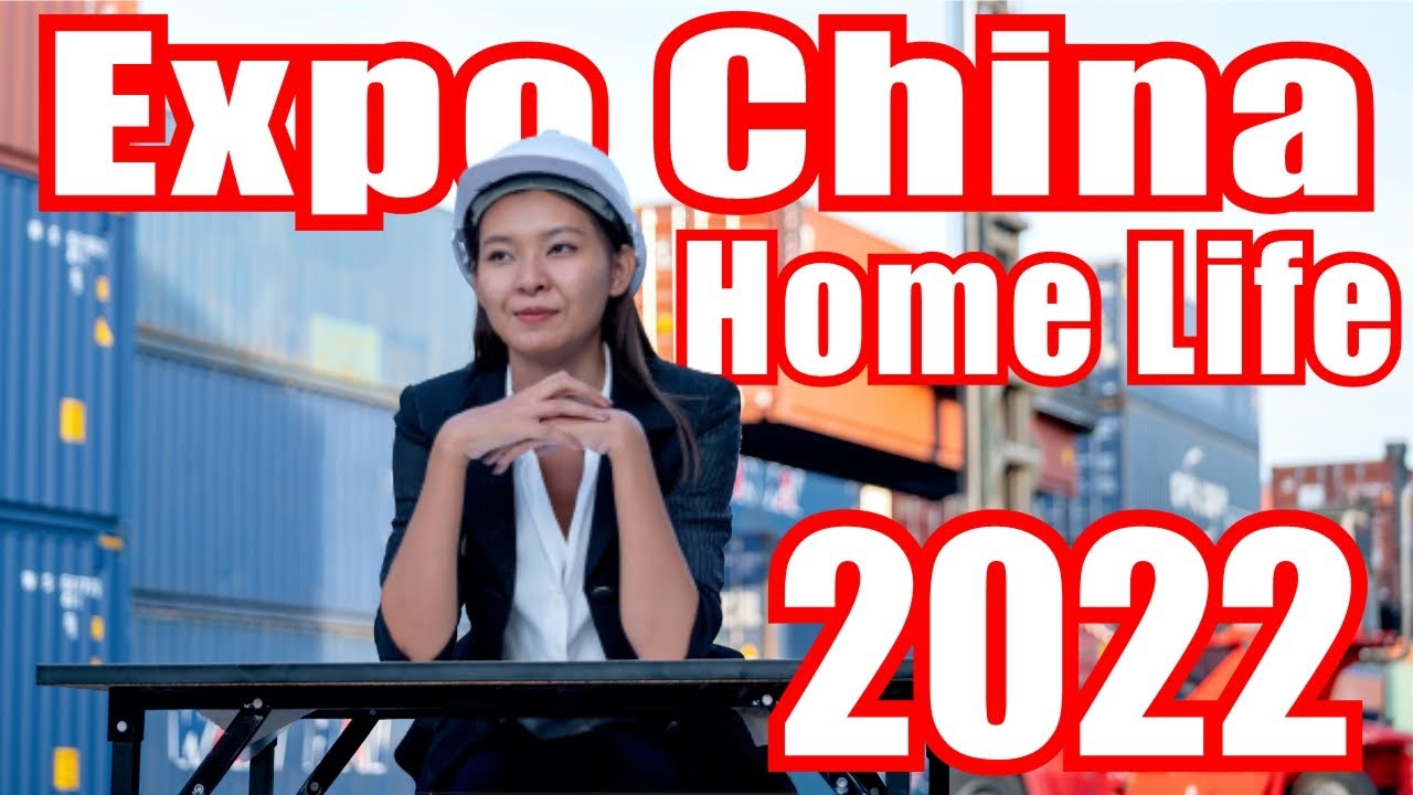 Descubre lo que Expo  China  Home  Life  2022 promueve