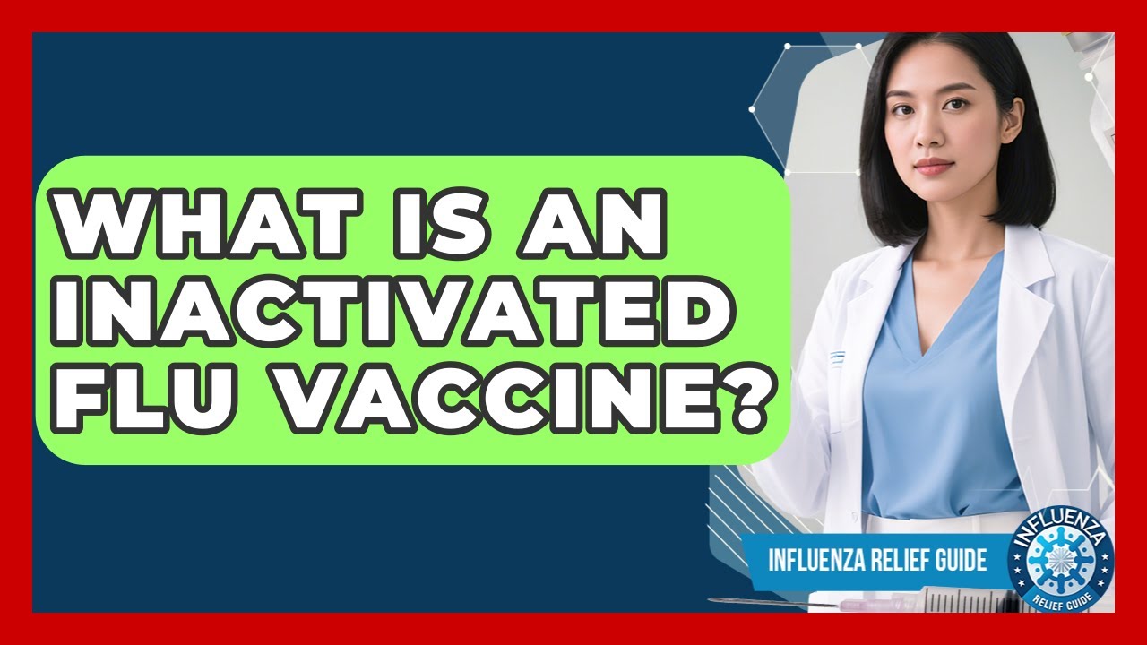 What Is An Inactivated Flu Vaccine? - Influenza Relief Guide