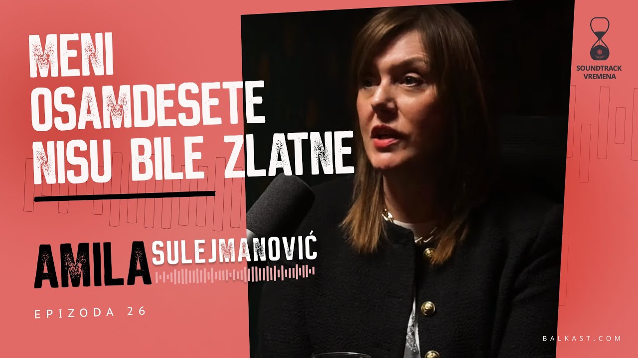 Meni osamdesete nisu bile zlatne - Amila Sulejmanović - Soundtrack vremena - E26