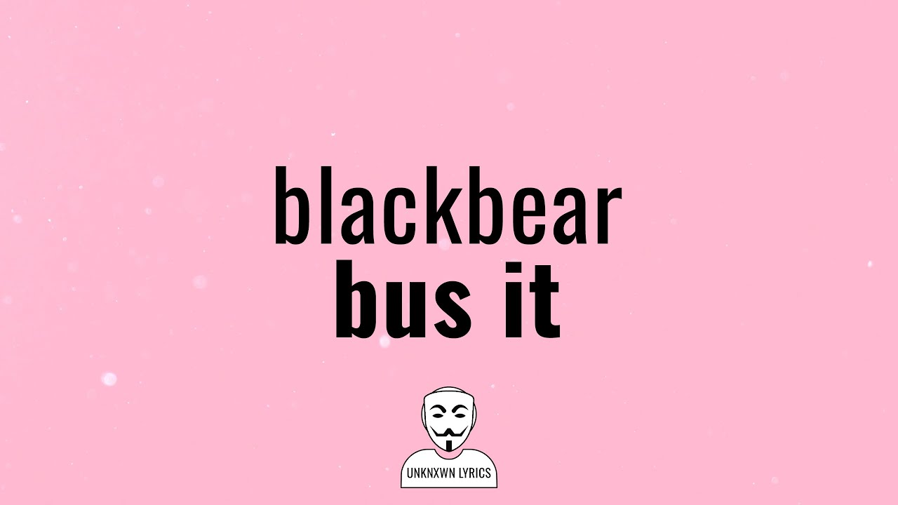 blackbear - bus it (Lyrics)