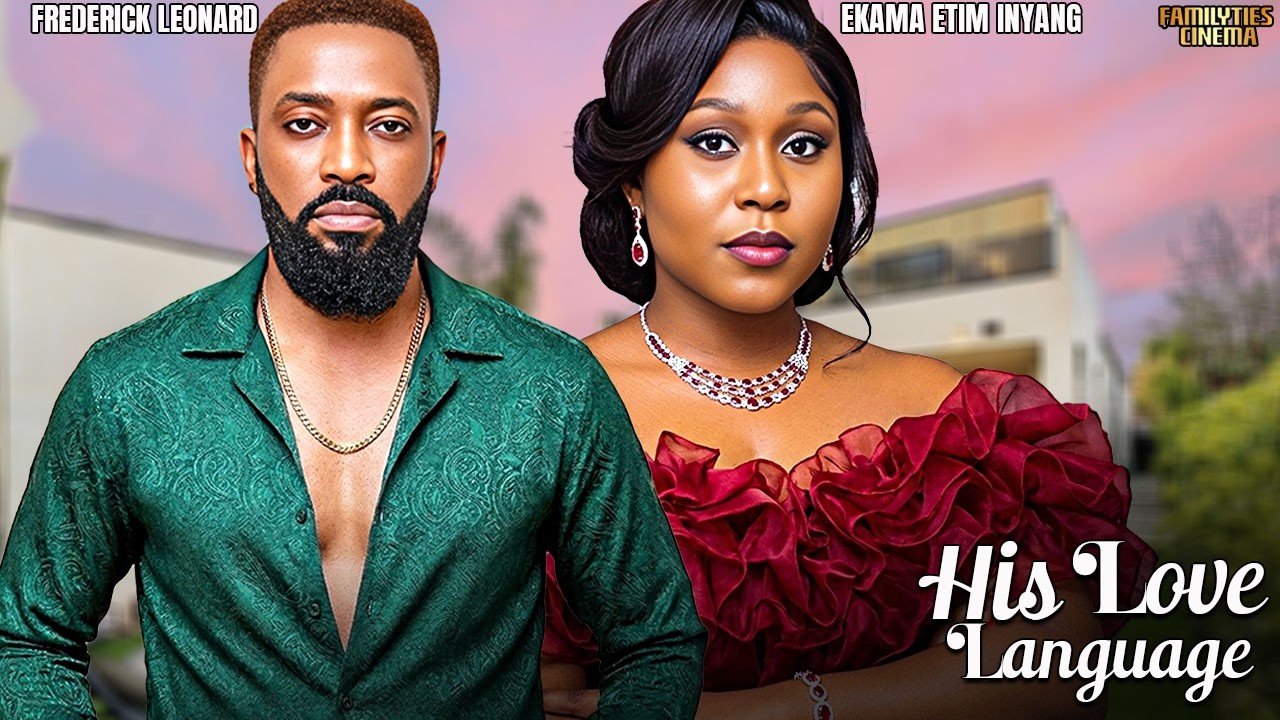 HIS LOVE LANGUAGE - FREDERICK LEONARD, EKAMA ETIM INYANG - Nigerian Movie