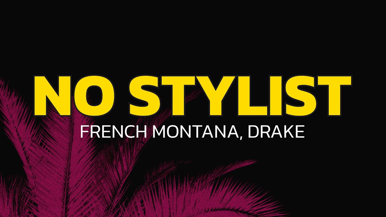 French Montana, Drake - No Stylist (Lyrics)