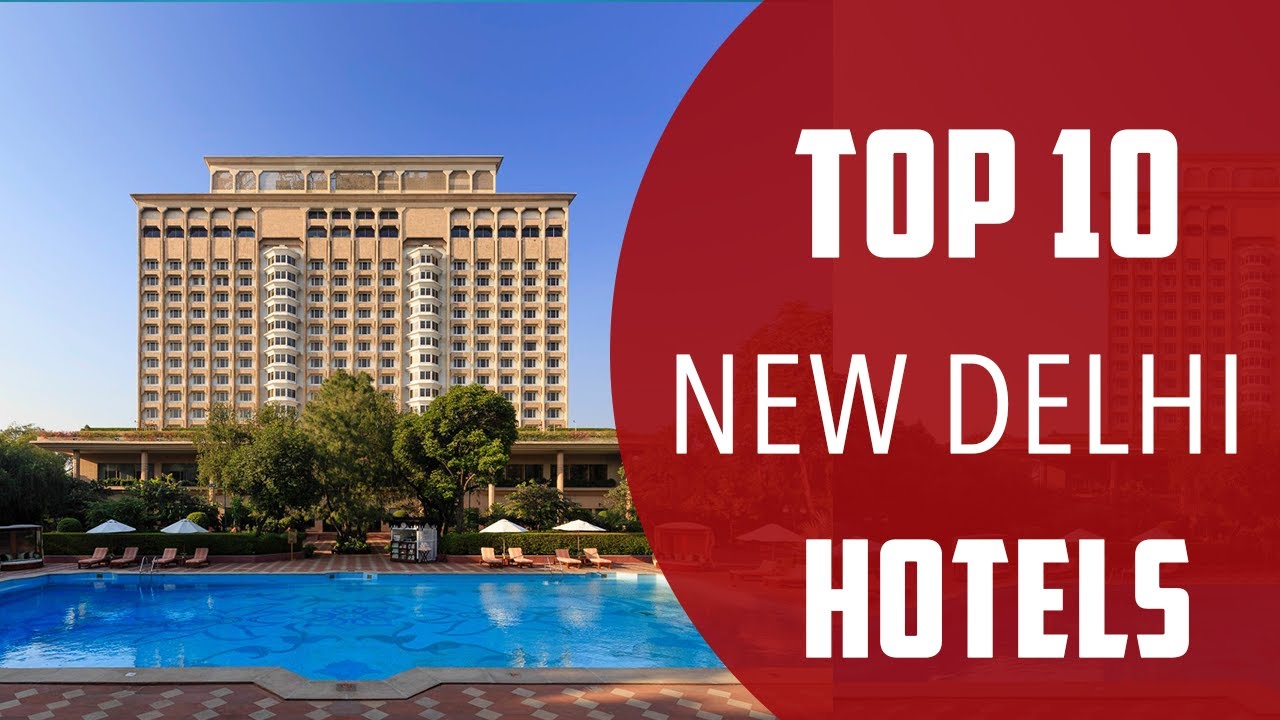 Top 10 Best Hotels to Visit in New Delhi | India - English