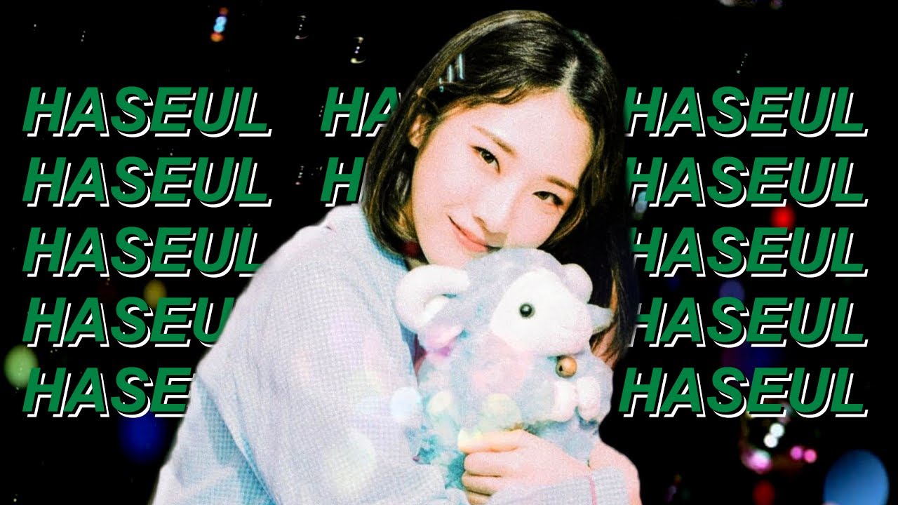 Haseul moments that keep me safe every night