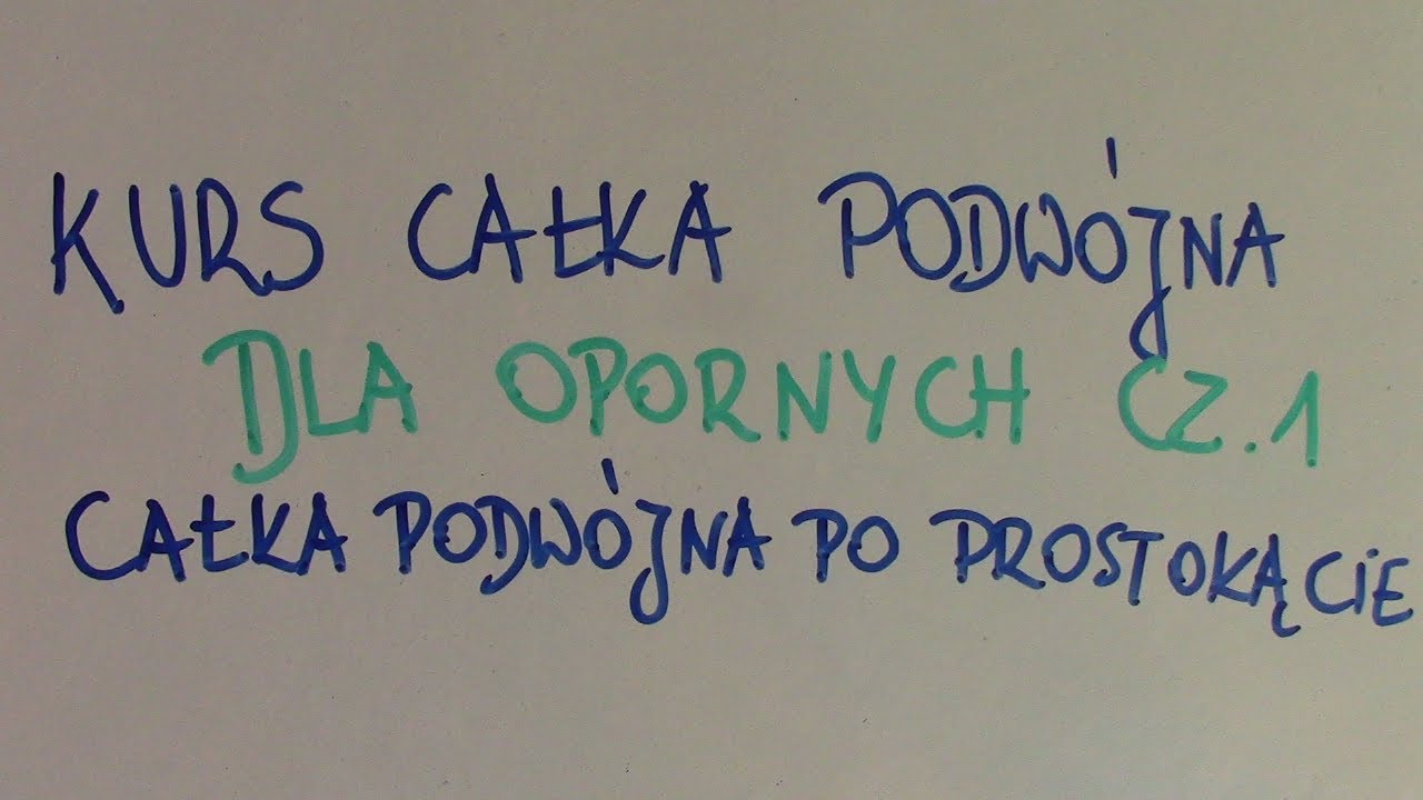 Kurs Całka Podwójna dla opornych cz.1 - całka podwójna po prostokącie