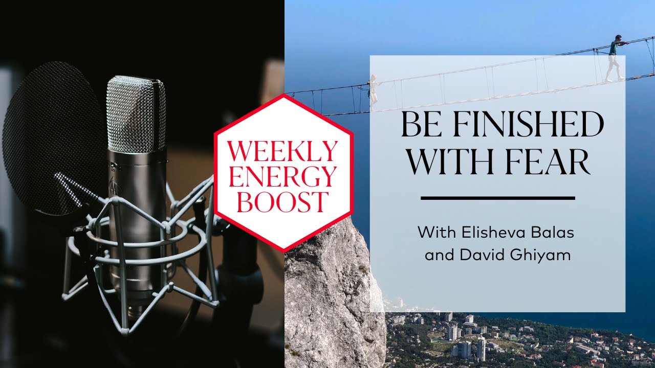 Be Finished with Fear | Your Weekly Energy Boost