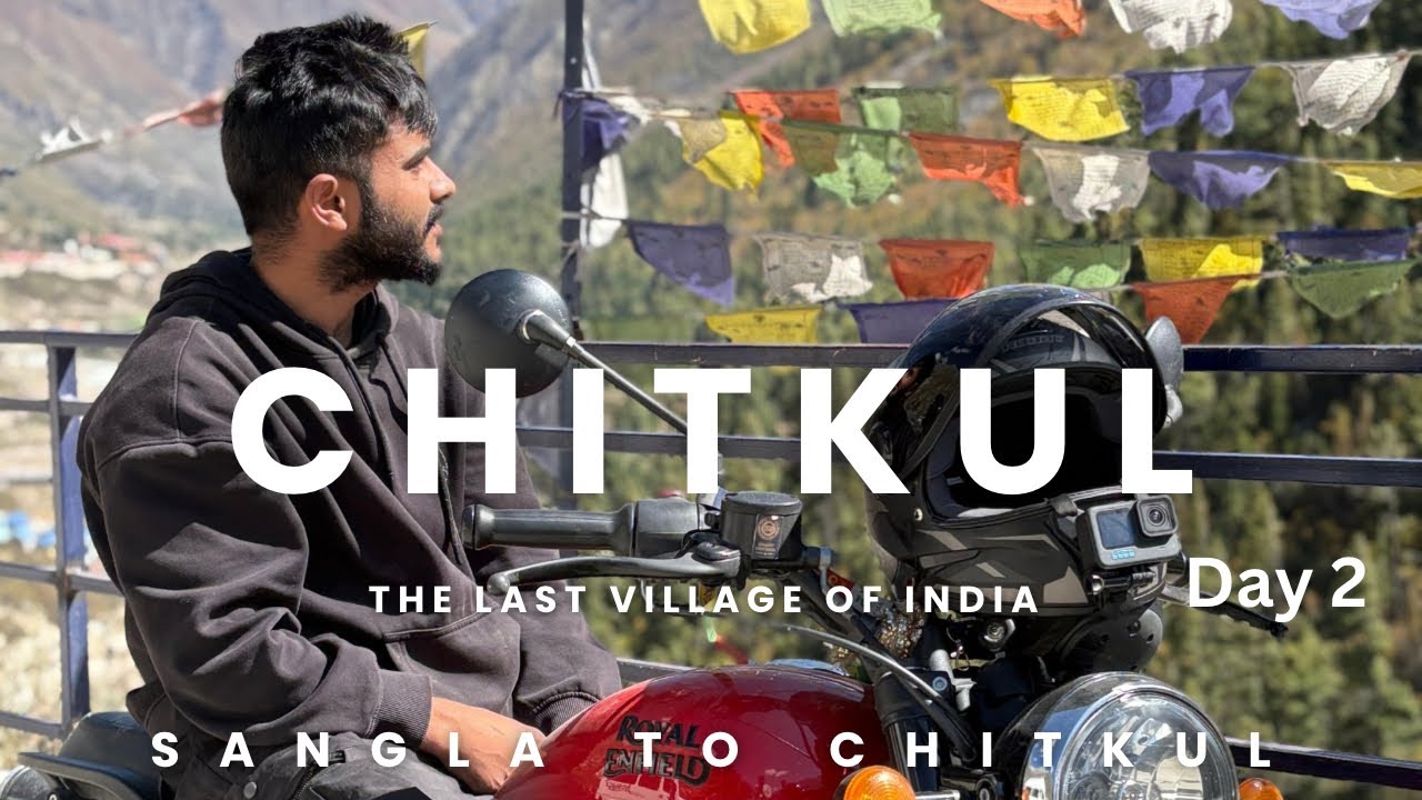 Sangla to Chitkul &ndash; Riding to the Last Village of India 