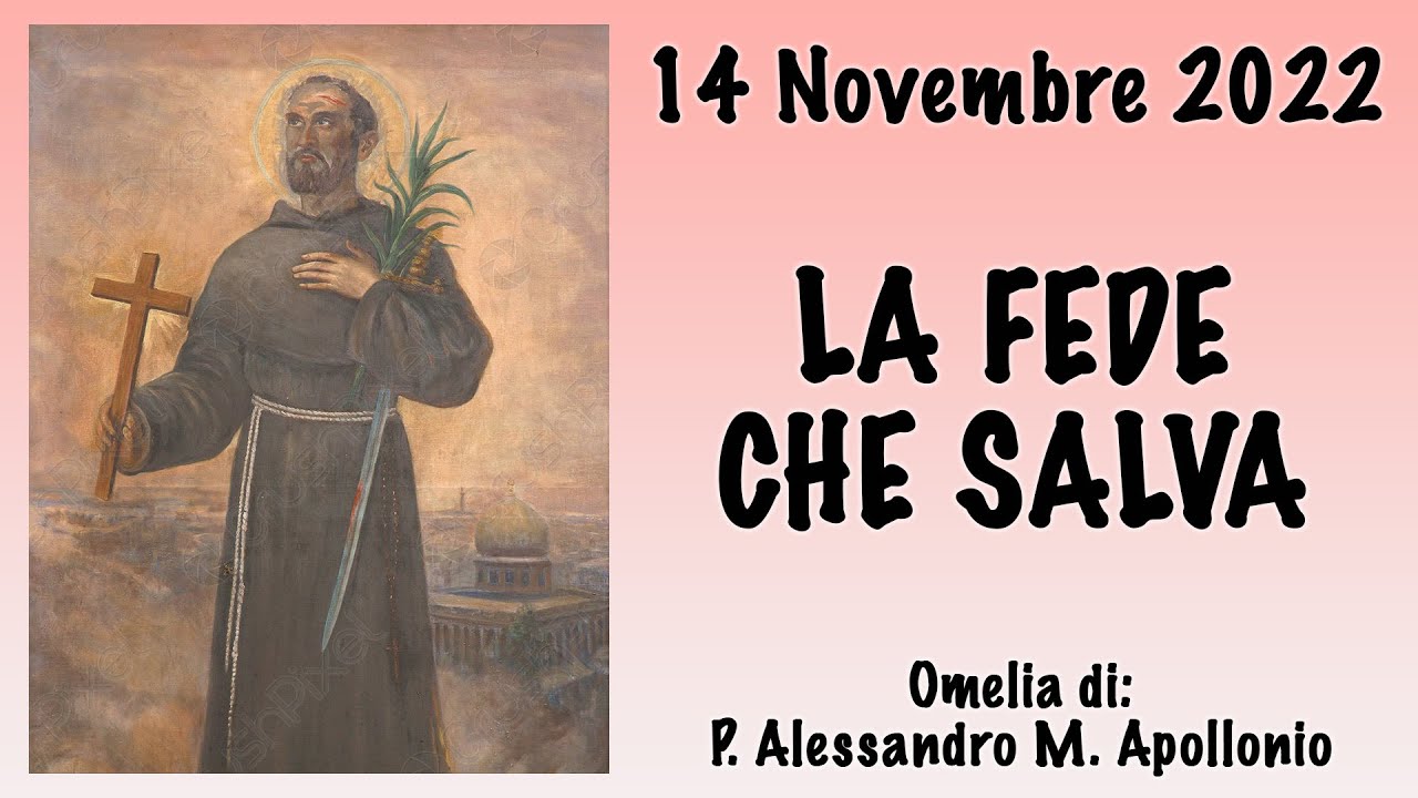 Omelia - LA FEDE CHE SALVA - P. Alessandro M. Apollonio, FI.