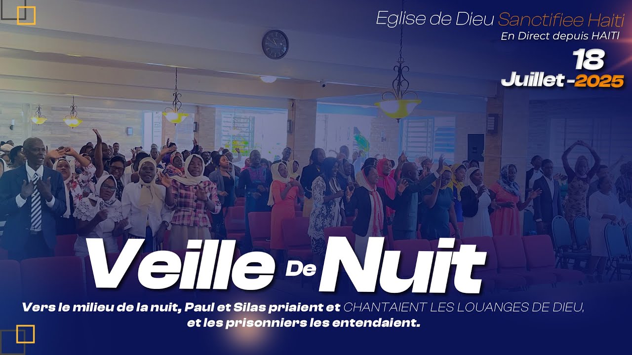 veille de Nuit - Vendredi 18 Juillet 2025 - Eglise de Dieu Sanctifiee Haiti