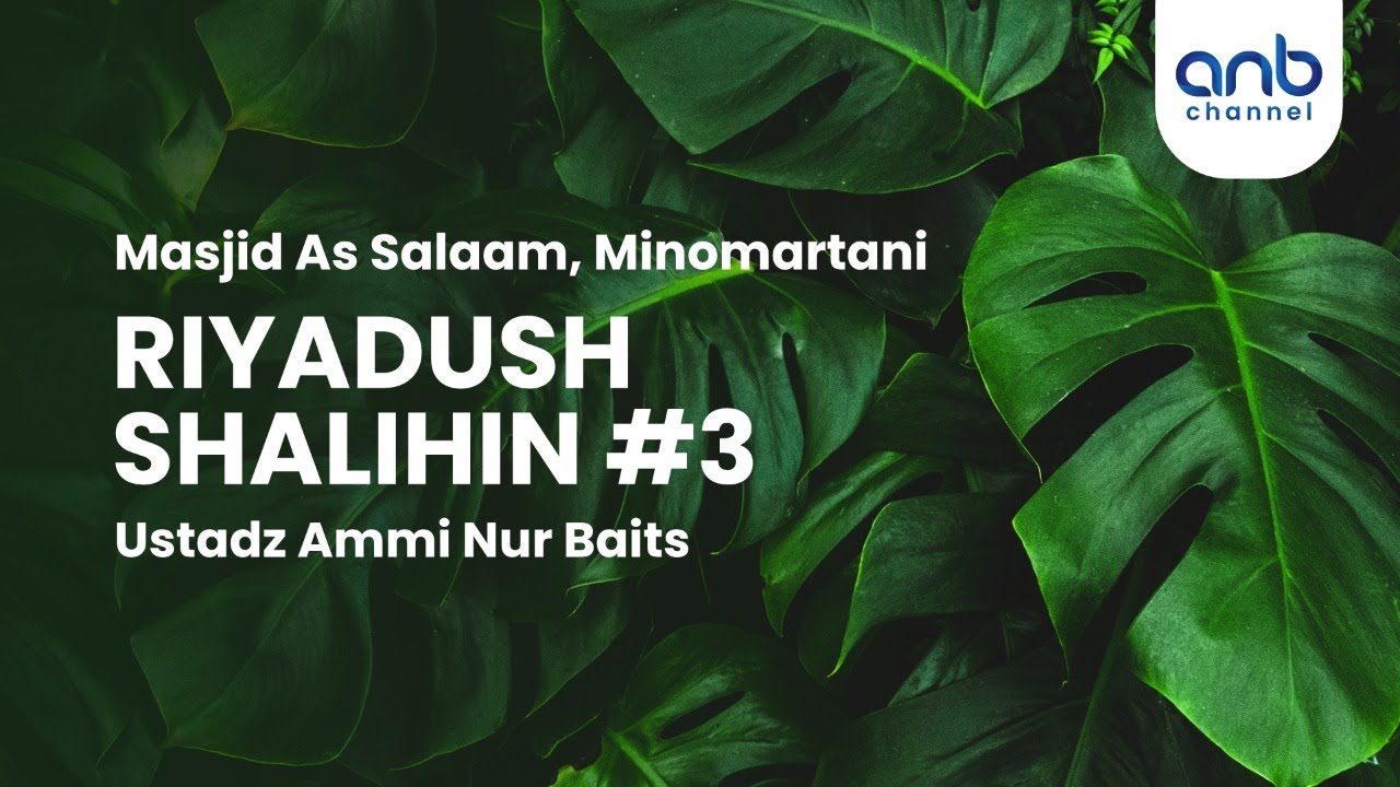 Riyadush Shalihin #3 | Ustadz Ammi Nur Baits, ST., BA