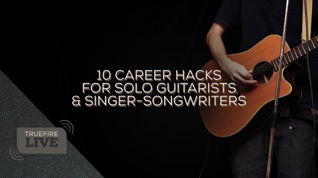10 Career Hacks for Solo Guitarists & Singer-Songwriters