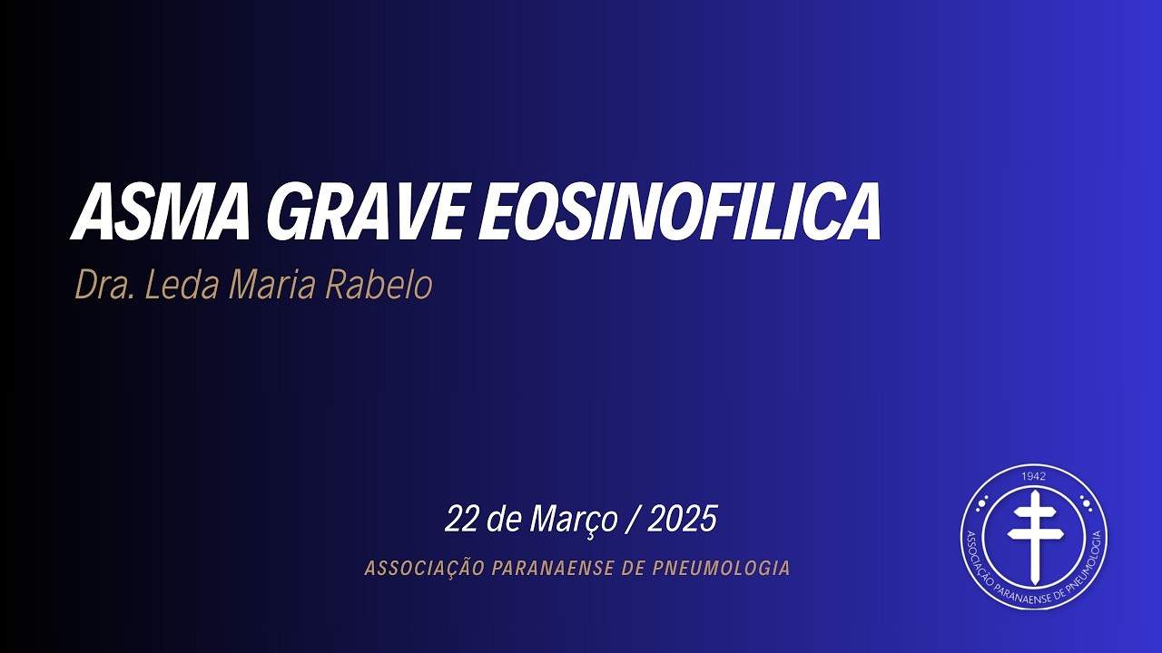 Asma Grave Eosinofílica – Dra. Leda Maria Rabelo 22/03/2025