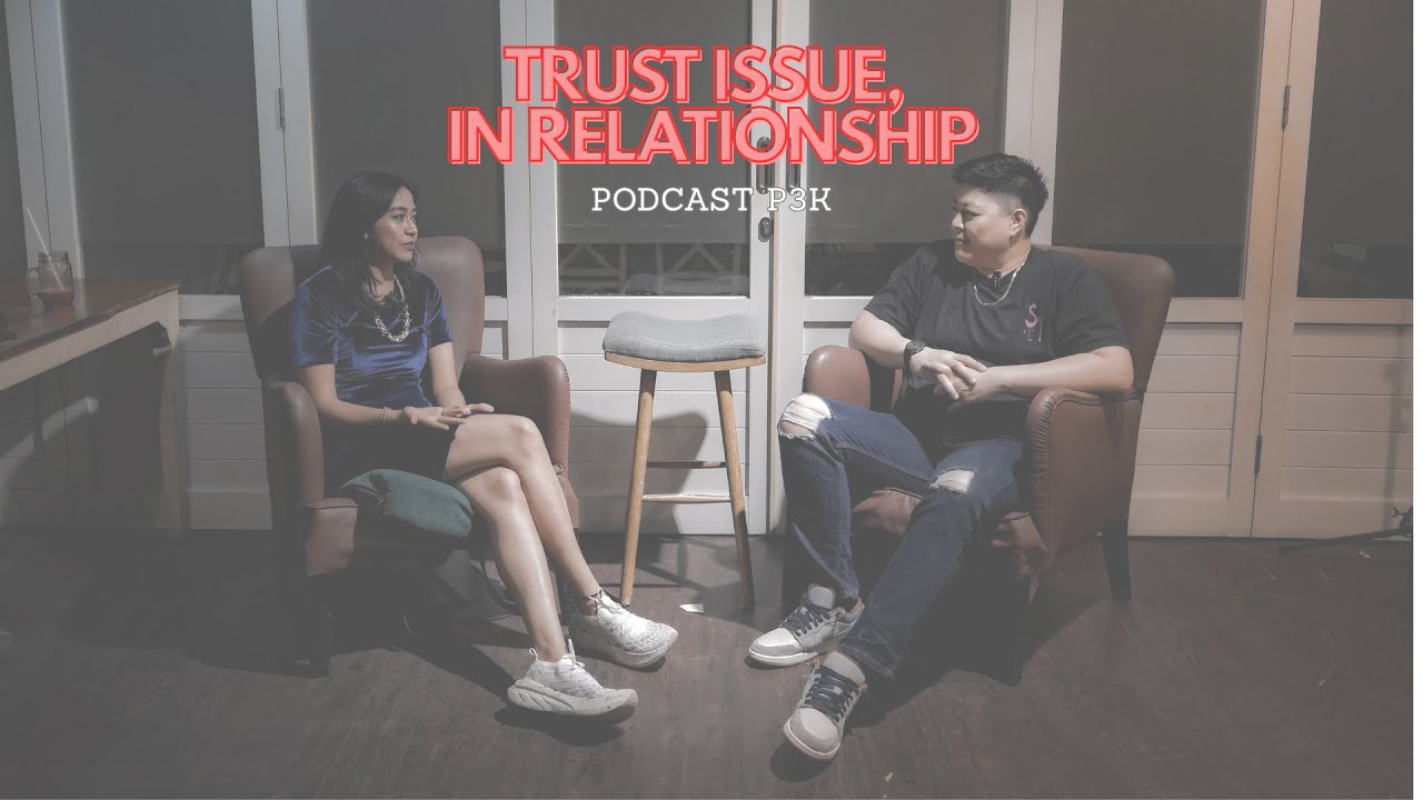 PODCAST P3K - EPISODE 22: TRUST ISSUE IN RELATIONSHIP ?!