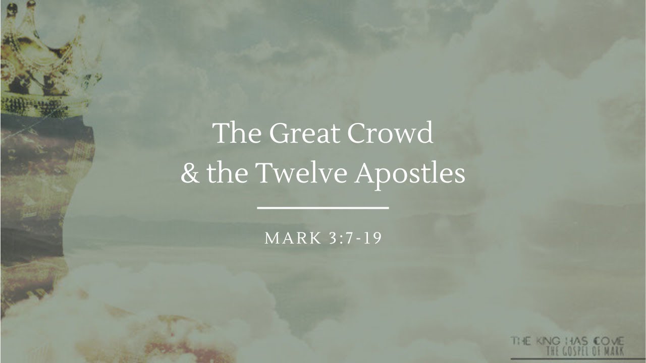 The Great Crowd & the Twelve Apostles | Mark 3:7-19