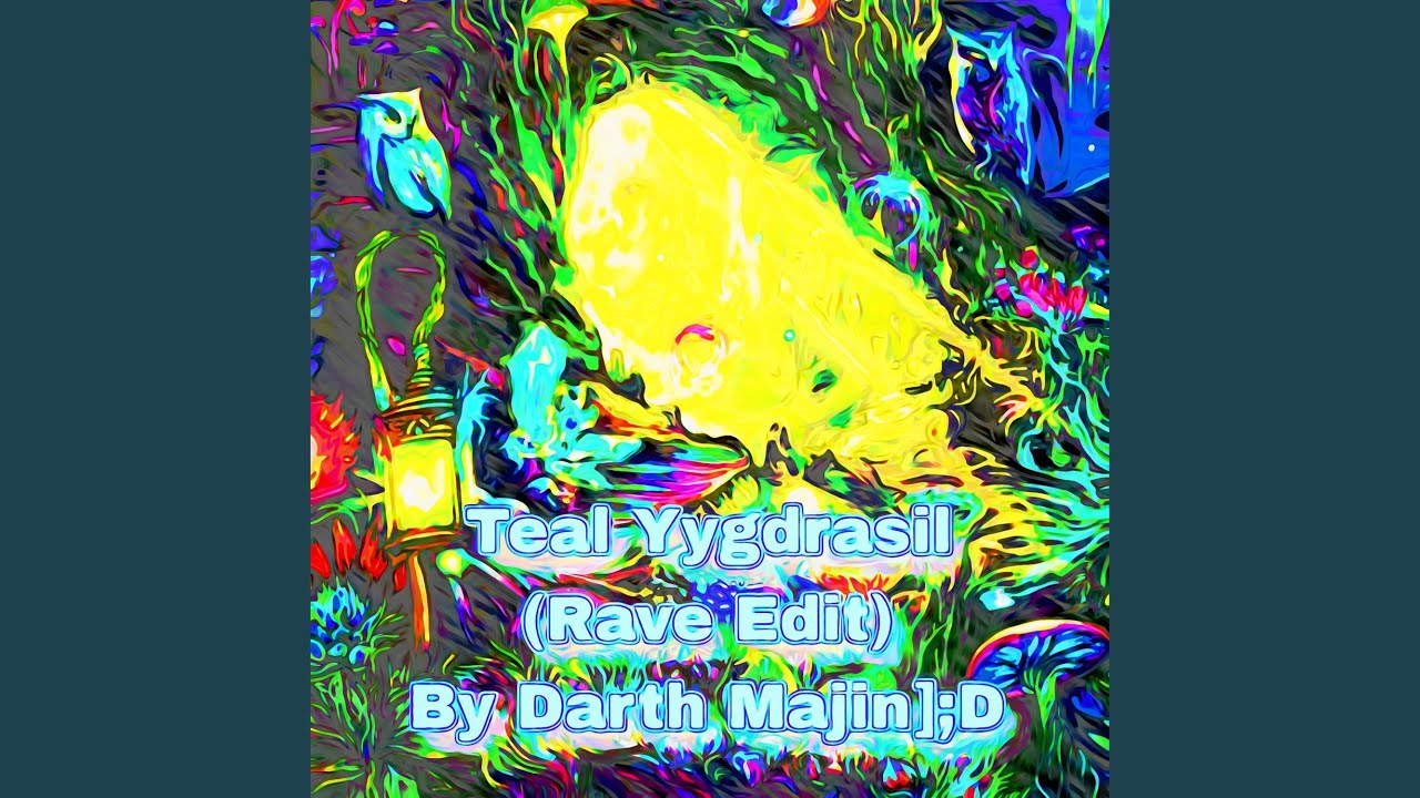 Teal Yygdrasil (Rave Edit) (Special Version)