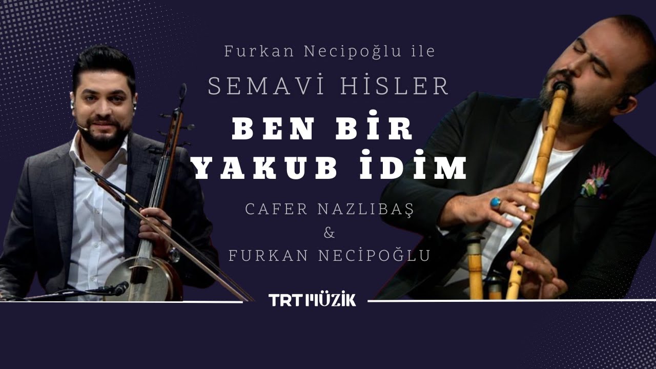 Ben Bir Yakub İdim I FURKAN NECİPOĞLU & CAFER NAZLIBAŞ
