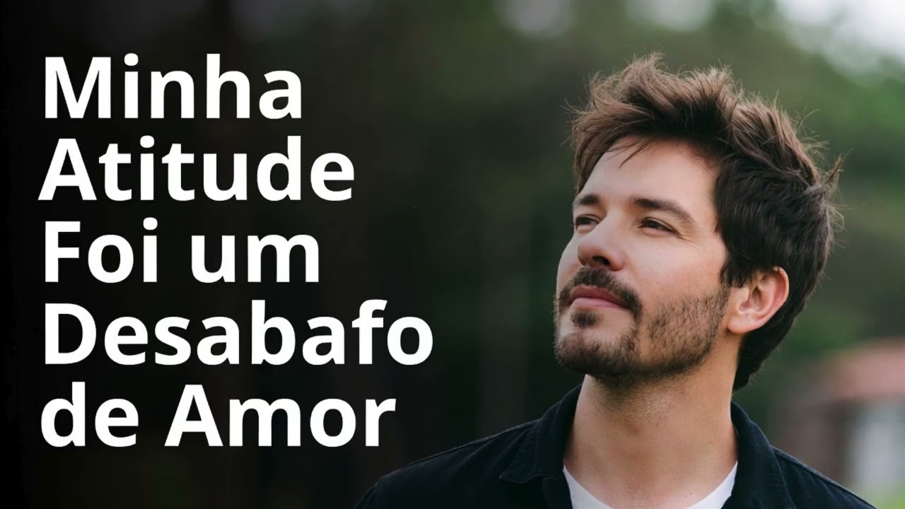 Minha Atitude Foi um Desabafo de Amor – Música Emocional e Romântica